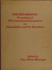 Fire retardants : proceedings of 1974 International Symposium on Flammability and Fire Retardants, May 1-2, 1974, Cornwall, Ontario, Canada /