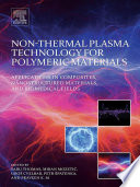Non-thermal plasma technology for polymeric materials : applications in composites, nanostructured materials, and biomedical fields /