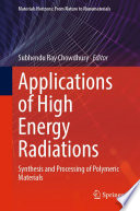 Applications of High Energy Radiations : Synthesis and Processing of Polymeric Materials /