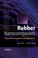 Rubber nanocomposites : preparation, properties, and applications /