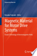 Magnetic Material for Motor Drive Systems : Fusion Technology of Electromagnetic Fields /