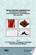 Metal-Matrix Composites : Advances in Processing, Characterization, Performance and Analysis /