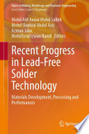 Recent Progress in Lead-Free Solder Technology : Materials Development, Processing and Performances /