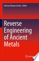 Reverse Engineering of Ancient Metals /