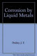 Corrosion by liquid metals ; proceedings of the sessions on corrosion by liquid metals of the 1969 Fall meeting of the Metallurgical Society of AIME, October 13-16, 1969, Philadelphia, Pennsylvania /
