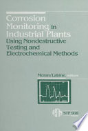 Corrosion monitoring in industrial plants using nondestructive testing and electrochemical methods : a symposium /