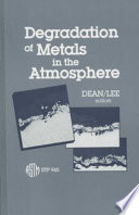 Degradation of metals in the atmosphere : a symposium sponsored  by ASTM Committee G-1 on Corrosion of Metals, Philadelphia, PA, 12-13 May 1986 /
