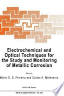 Electrochemical and optical techniques for the study and monitoring of metallic corrosion /