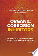 Organic corrosion inhibitors : synthesis, characterization, mechanism, and applications /