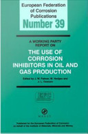 A working party report on the use of corrosion inhibitors in oil and gas production /