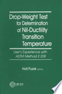 Drop-weight test for determination of nil-ductility transition temperature, user's experience with ASTM method E 208 : a symposium, Williamsburg, VA, 28-29 Nov. 1984 /