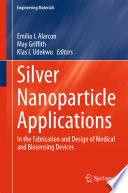 Silver nanoparticle applications : in the fabrication and design of medical and biosensing devices /