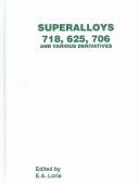Superalloys 718, 625, 706 and various derivatives : proceedings of the International Symposium on Superalloys 718, 625, 706 and Various Derivatives : held October 2-5, 2005 /