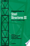 Connections in steel structures III : behaviour, strength, and design : proceedings of the third international workshop held at Hotel Villa Madruzzo, Trento, Italy, 29-31 May 1995 /
