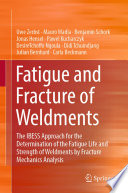 Fatigue and fracture of weldments : the IBESS approach for the determination of the fatigue life and strength of weldments by fracture mechanics analysis /