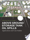 Above ground storage tank oil spills : applications and case studies /