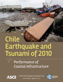 Chile earthquake and tsunami of 2010 : performance of coastal infrastructure /