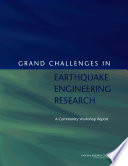 Grand challenges in earthquake engineering research : a community workshop report /