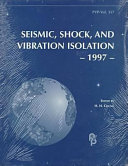 Seismic, shock, and vibration isolation, 1997 : presented at the 1997 ASME Pressure Vessels and Piping Conference, Orlando, Florida, July 27-31, 1997 /