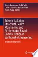 Seismic Isolation, Structural Health Monitoring, and Performance Based Seismic Design in Earthquake Engineering : Recent Developments /