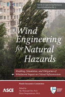 Wind engineering for natural hazards modeling, simulation, and mitigation of windstorm impact on critical infrastructure /
