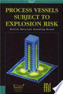 Process vessels subject to explosion risk : design guidelines for the pressure rating of weak process vessels subject to explosion risk /