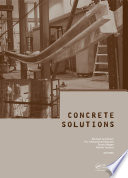 Concrete solutions : proceedings of Concrete Solutions, 5th International Conference on Concrete Repair, Belfast, Northern Ireland, 1-3 September 2014 /