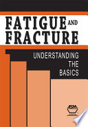 Fatigue and fracture : understanding the basics /