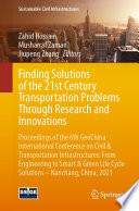 Finding Solutions of the 21st Century Transportation Problems Through Research and Innovations : Proceedings of the 6th GeoChina International Conference on Civil & Transportation Infrastructures: From Engineering to Smart & Green Life Cycle Solutions -- Nanchang, China, 2021 /
