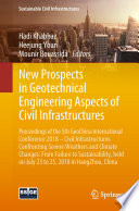 New Prospects in Geotechnical Engineering Aspects of Civil Infrastructures : Proceedings of the 5th GeoChina International Conference 2018 - Civil Infrastructures Confronting Severe Weathers and Climate Changes: From Failure to Sustainability, held on July 23 to 25, 2018 in HangZhou, China /