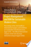 Project Management and BIM for Sustainable Modern Cities : Proceedings of the 2nd GeoMEast International Congress and Exhibition on Sustainable Civil Infrastructures, Egypt 2018 - The Official International Congress of the Soil-Structure Interaction Group in Egypt (SSIGE) /