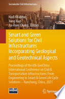 Smart and Green Solutions for Civil Infrastructures Incorporating Geological and Geotechnical Aspects : Proceedings of the 6th GeoChina International Conference on Civil & Transportation Infrastructures: From Engineering to Smart & Green Life Cycle Solutions -- Nanchang, China, 2021 /