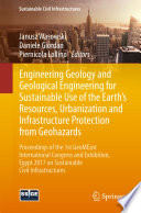 Engineering geology and geological engineering for sustainable use of the Earth's resources, urbanization and infrastructure protection from geohazards : proceedings of the 1st GeoMEast International Congress and Exhibition, Egypt 2017 on Sustainable Civil Infrastructures /