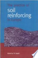 The practice of soil reinforcing in Europe : proceedings of the symposium ... organised by the Tenax Group under the auspices of the International Geosynthetics Society, and held at the Institution of Civil Engineers on 18 May 1995 /