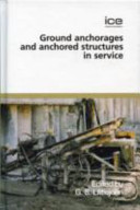International Conference on Ground Anchorages and Anchored Structures in Service : proceedings of the two day international conference organised by the Institution of Civil Engineers and held in London on 26th and 27th November 2007 /