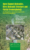 Open channel hydraulics, river hydraulic structures and fluvial geomorphology : basics for engineers, geomorphologists and physical geographers /
