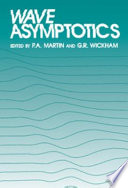 Wave asymptotics : the proceedings of the meeting to mark the retirement of Professor Fritz Ursell from the Beyer Chair of Applied Mathematics in the University of Manchester /