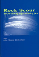 Rock scour due to falling high-velocity jets : proceedings of the International Workshop on Rock Scour Due to High-Velocity Jets, Lausanne, Switzerland, 25-28 September 2002 /