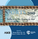 Ports 2010 : building on the past, respecting the future : proceedings of the twelfth triannual [as printed] international conference, April 25-28, 2010, Jacksonville, Florida /