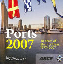 Ports 2007 : 30 years of sharing ideas, 1977-2007 : March 25-28, 2007, San Diego, California /