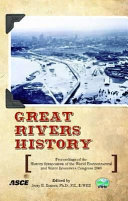 Great rivers history : proceedings and invited papers for the EWRI Congress and History Symposium, May 17-19, 2009, Kansas City, Missouri /