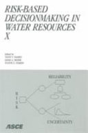 Risk-based decisionmaking in water resources X : proceedings of the tenth conference, November 3-8, 2002, Santa Barbara, California /