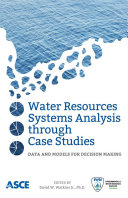 Water resources systems analysis through case studies : data and models for decision making /