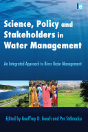 Science, policy, and stakeholders in water management : an integrated approach to river basin management /