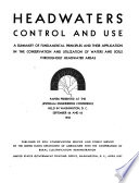 Headwaters control and use : a summary of fundamental principles and their application in the conservation and utilization of waters and soils throughout headwater areas.