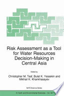 Risk assessment as a tool for water resources decision-making in Central Asia : Proceedings of the NATO Advanced Research Workshop on Risk Assessment as a Tool for Water Resources Decision-Making in Central Asia Almaty, Kazakhstan 23-25 September 2002 /