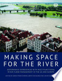 Making space for the river : governance experiences with multifunctional river flood management in the US and Europe /