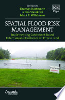 Spatial flood risk management : implementing catchment-based retention and resilience on private land /