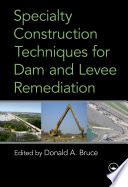 Specialty construction techniques for dam and levee remediation /