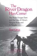 The river dragon has come! : the three gorges dam and the fate of China's Yangtze River and it's people /